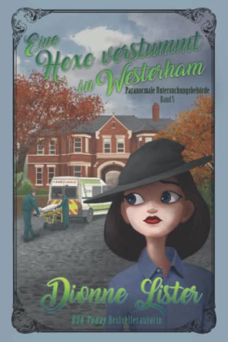 Eine Hexe verstummt in Westerham: Band 5 der Cozy-Mystery-Serie über die Paranormale Untersuchungsbehörde von Dionne Lister